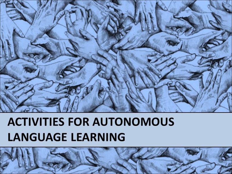 Activities for autonomous     language learning